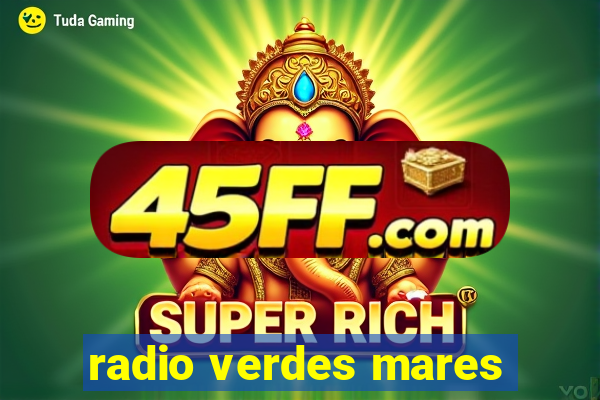 radio verdes mares